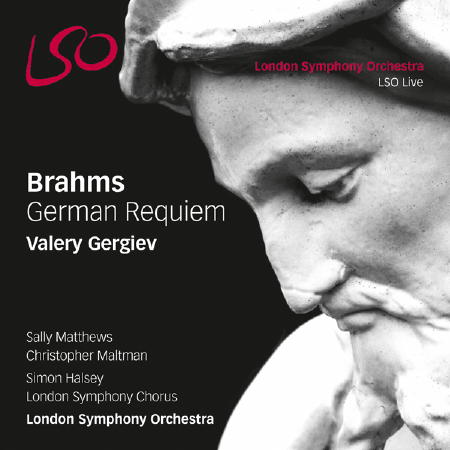 Brahms Deutsches Requiem - Valeri Gergiev, London Symphony Orchestra, London Symphony Chorus, Simon Hasley, Sally Matthews, Christopher Maltman