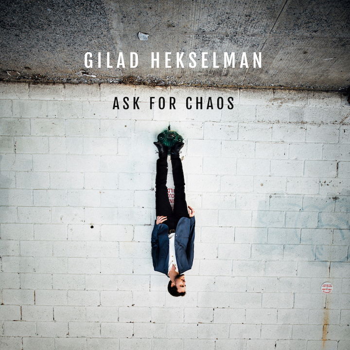 Das Album Ask for Chaos des Gitarristen Gilad Hekselman ist keine Dekonstruktion des Jazz, sondern eine harmonische Avance